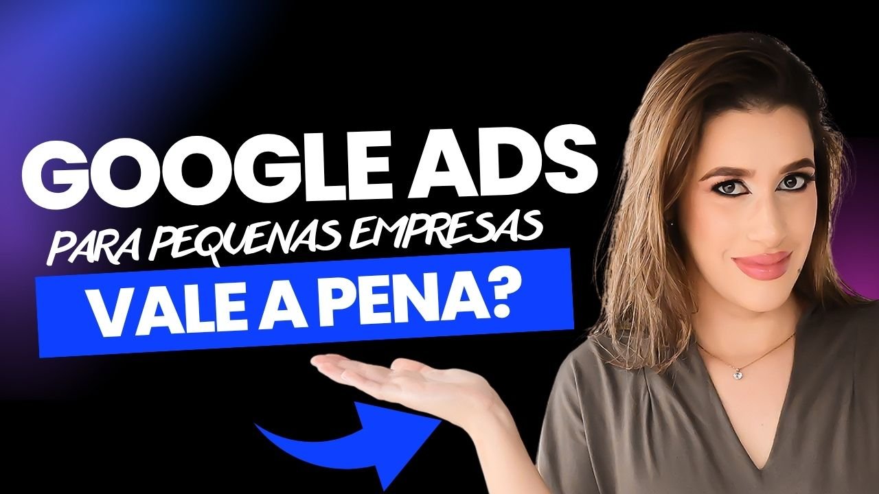 Google Ads para Pequenas Empresas: Vale a Pena Investir?