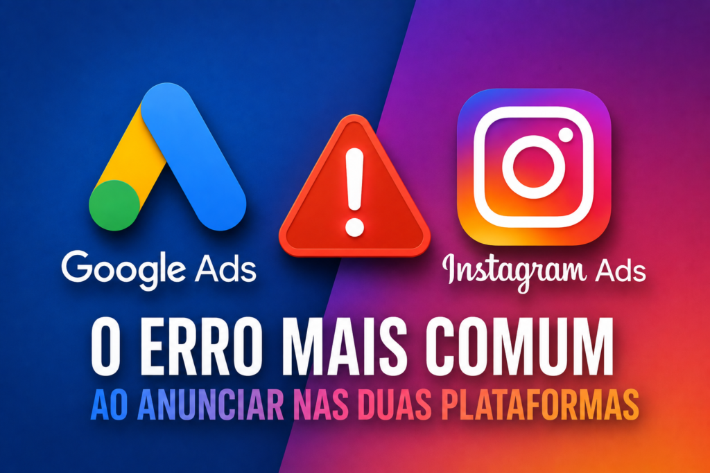 Google Ads ou Instagram Ads Qual Traz Mais Clientes O erro mais comum ao anunciar nas duas plataformas